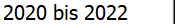 2020 bis 2022